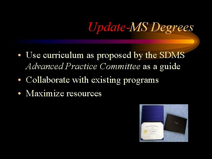 Update-MS Degrees • Use curriculum as proposed by the SDMS Advanced Practice Committee as