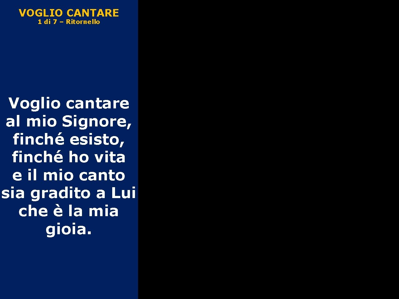 VOGLIO CANTARE 1 di 7 – Ritornello Voglio cantare al mio Signore, finché esisto,