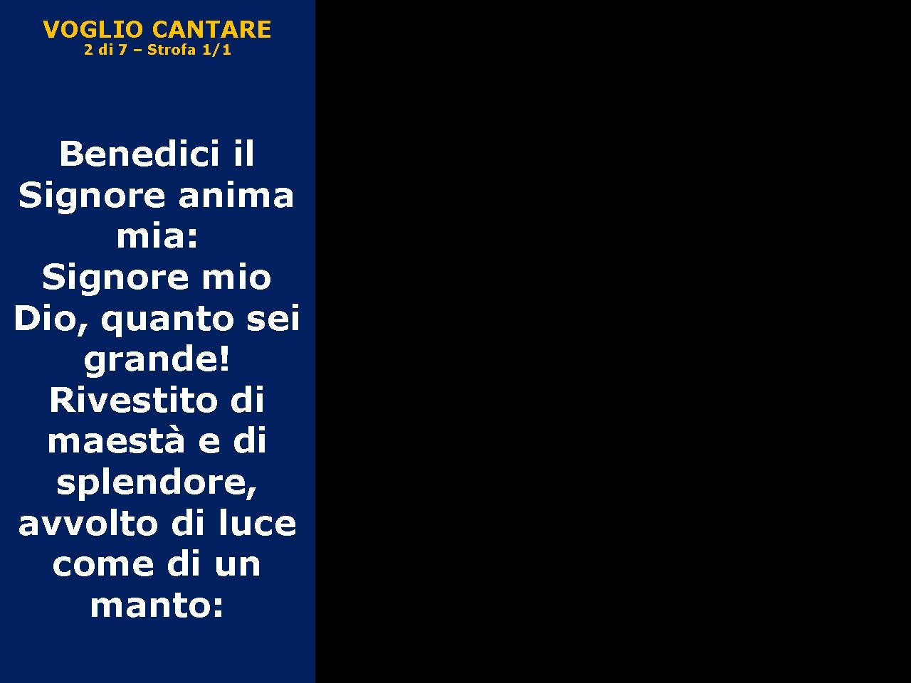 VOGLIO CANTARE 2 di 7 – Strofa 1/1 Benedici il Signore anima mia: Signore