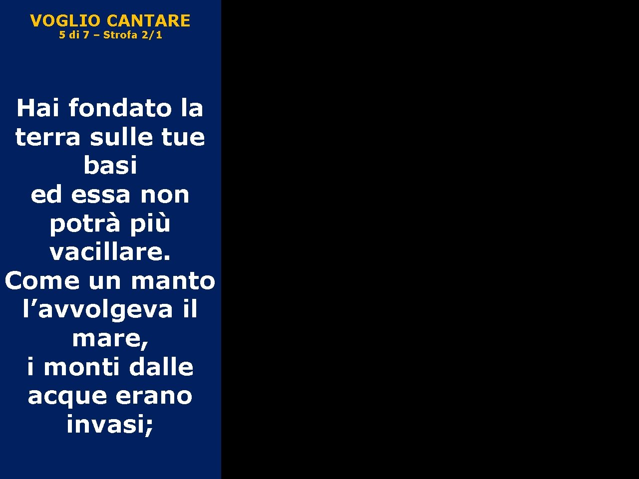 VOGLIO CANTARE 5 di 7 – Strofa 2/1 Hai fondato la terra sulle tue