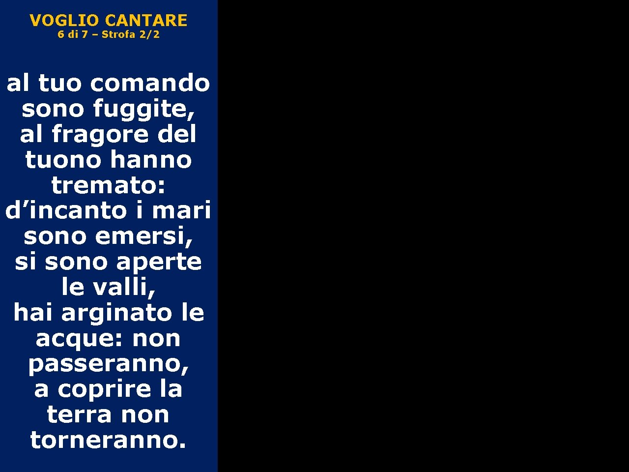 VOGLIO CANTARE 6 di 7 – Strofa 2/2 al tuo comando sono fuggite, al