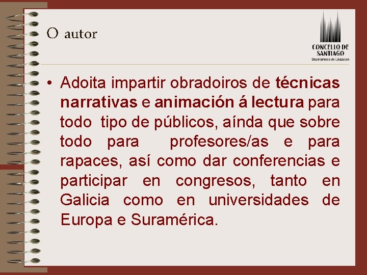 O autor • Adoita impartir obradoiros de técnicas narrativas e animación á lectura para