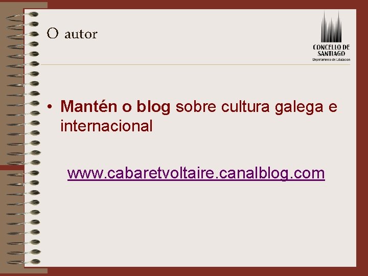 O autor • Mantén o blog sobre cultura galega e internacional www. cabaretvoltaire. canalblog.