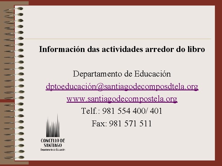 Información das actividades arredor do libro Departamento de Educación dptoeducación@santiagodecomposdtela. org www. santiagodecompostela. org