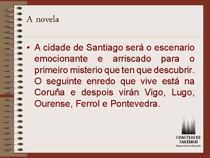 A novela • A cidade de Santiago será o escenario emocionante e arriscado para