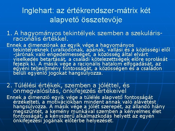 Inglehart: az értékrendszer-mátrix két alapvető összetevője 1. A hagyományos tekintélyek szemben a szekulárisracionális értékkel.