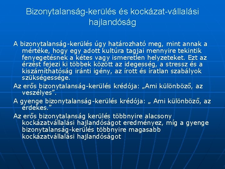 Bizonytalanság-kerülés és kockázat-vállalási hajlandóság A bizonytalanság-kerülés úgy határozható meg, mint annak a mértéke, hogy