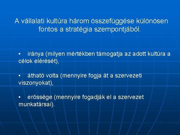 A vállalati kultúra három összefüggése különösen fontos a stratégia szempontjából. • iránya (milyen mértékben