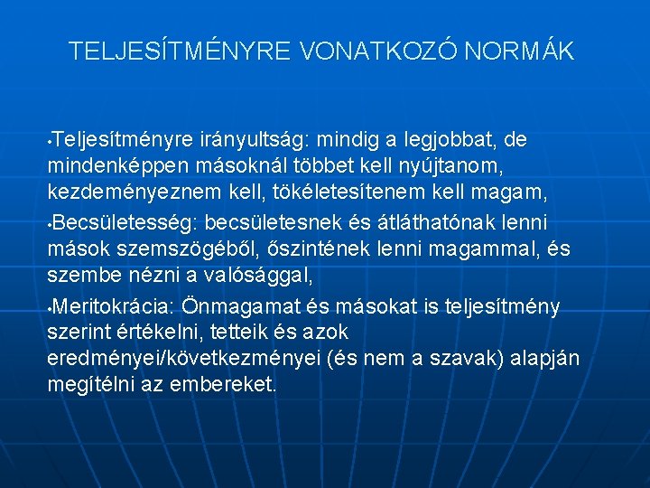 TELJESÍTMÉNYRE VONATKOZÓ NORMÁK Teljesítményre irányultság: mindig a legjobbat, de mindenképpen másoknál többet kell nyújtanom,