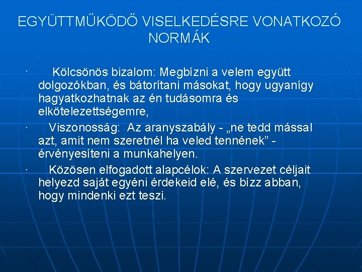 EGYÜTTMŰKÖDŐ VISELKEDÉSRE VONATKOZÓ NORMÁK · Kölcsönös bizalom: Megbízni a velem együtt dolgozókban, és bátorítani