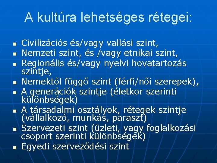 A kultúra lehetséges rétegei: n n n n Civilizációs és/vagy vallási szint, Nemzeti szint,