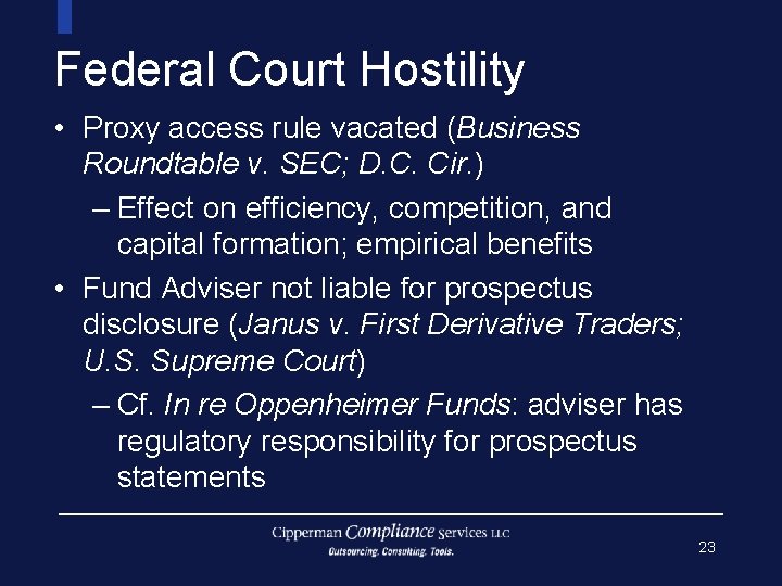 Federal Court Hostility • Proxy access rule vacated (Business Roundtable v. SEC; D. C.