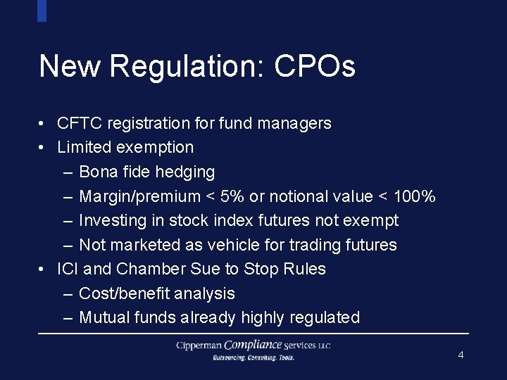 New Regulation: CPOs • CFTC registration for fund managers • Limited exemption – Bona