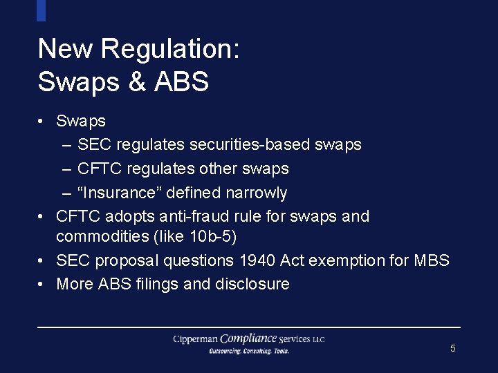 New Regulation: Swaps & ABS • Swaps – SEC regulates securities-based swaps – CFTC