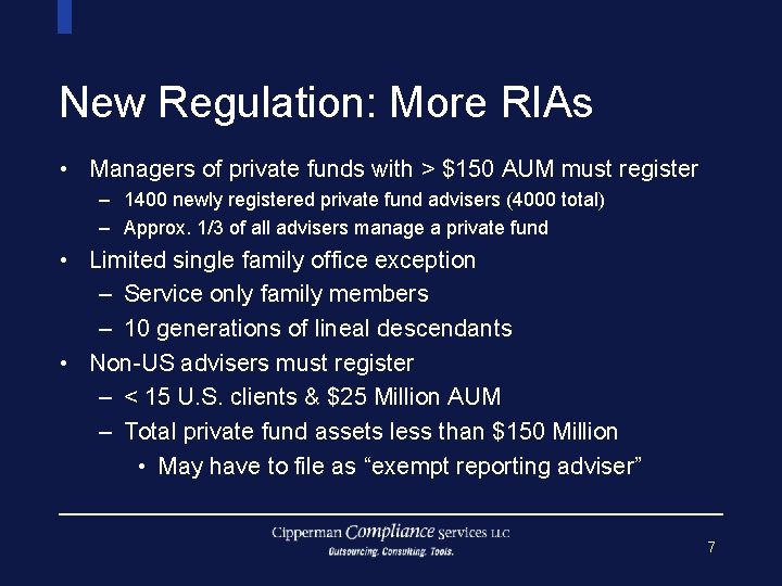New Regulation: More RIAs • Managers of private funds with > $150 AUM must