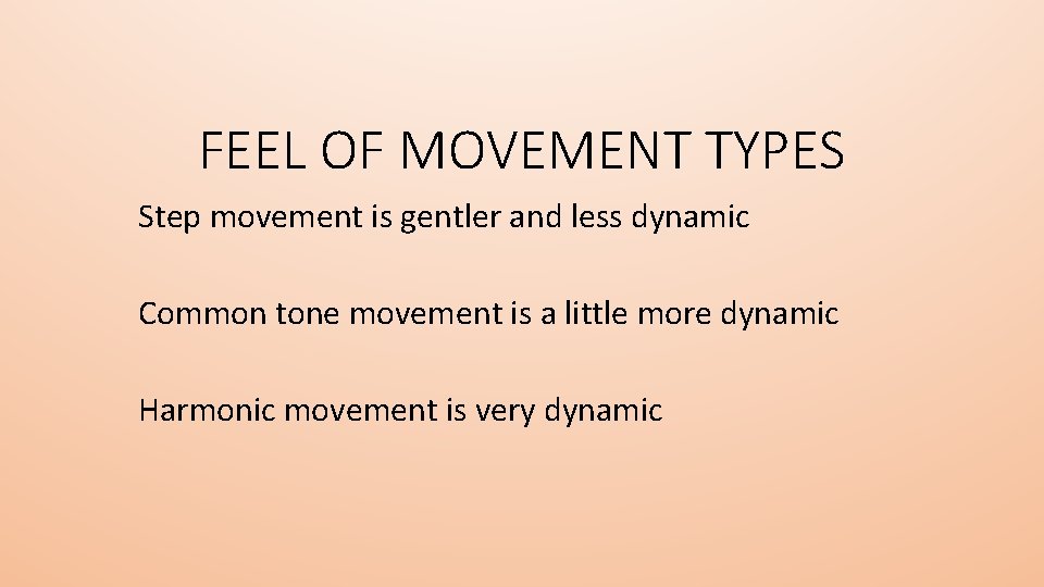 FEEL OF MOVEMENT TYPES Step movement is gentler and less dynamic Common tone movement