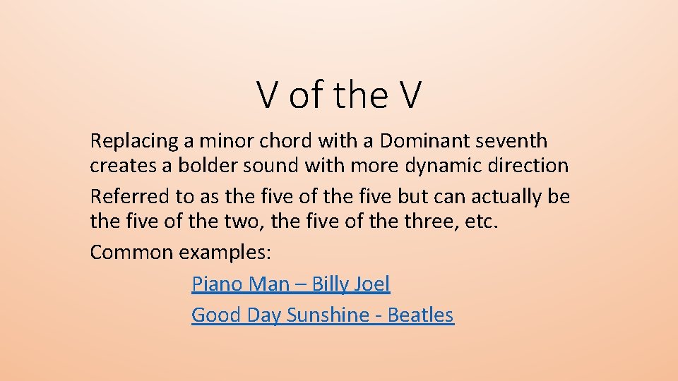 V of the V Replacing a minor chord with a Dominant seventh creates a
