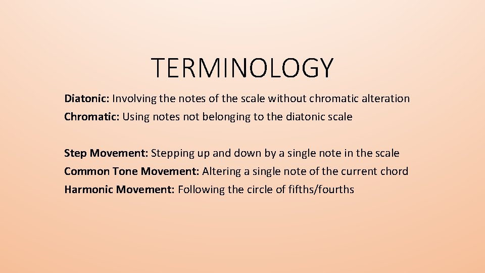 TERMINOLOGY Diatonic: Involving the notes of the scale without chromatic alteration Chromatic: Using notes