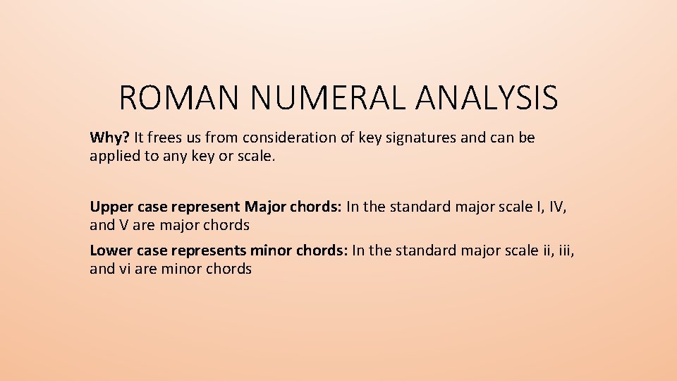 ROMAN NUMERAL ANALYSIS Why? It frees us from consideration of key signatures and can