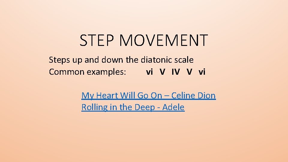 STEP MOVEMENT Steps up and down the diatonic scale Common examples: vi V IV