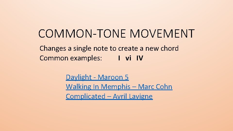 COMMON-TONE MOVEMENT Changes a single note to create a new chord Common examples: I