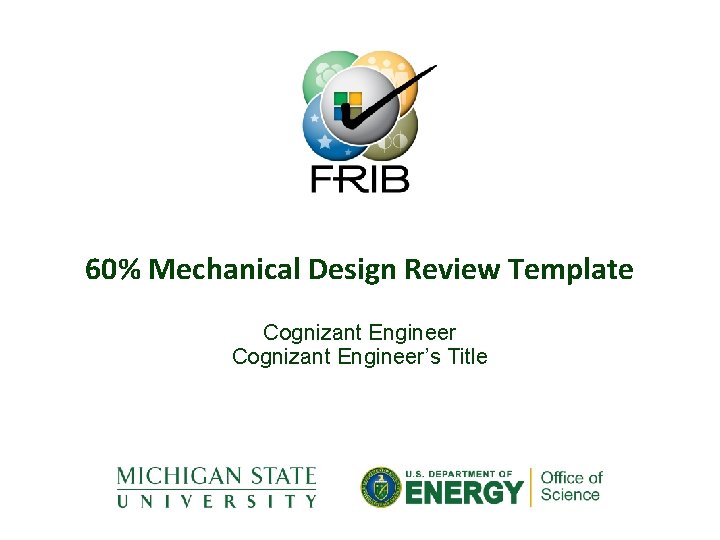 60% Mechanical Design Review Template Cognizant Engineer’s Title 