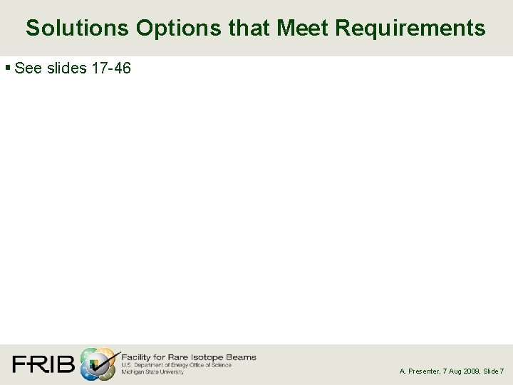 Solutions Options that Meet Requirements § See slides 17 -46 A. Presenter, 7 Aug