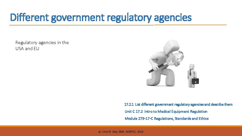 Different government regulatory agencies Regulatory agencies in the USA and EU 17. 2. 1