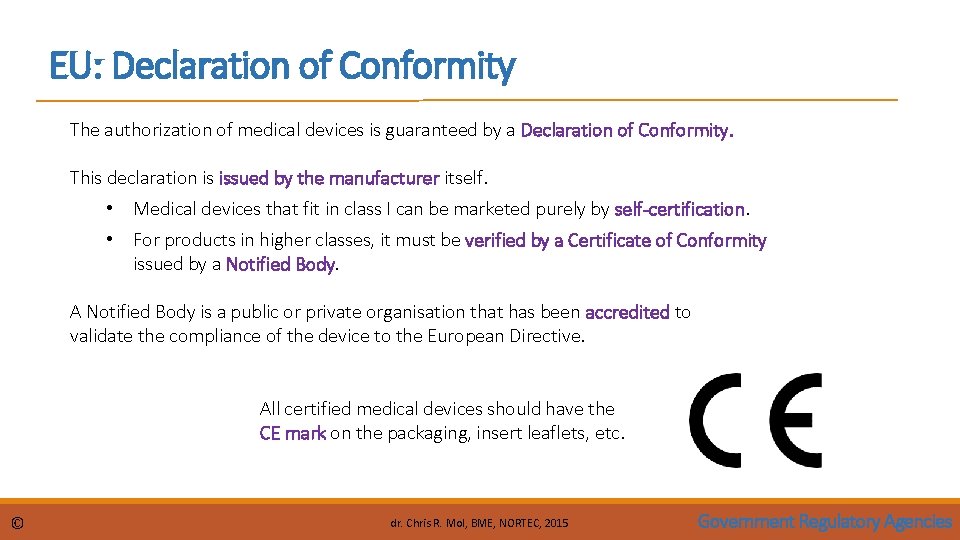 EU: Declaration of Conformity The authorization of medical devices is guaranteed by a Declaration