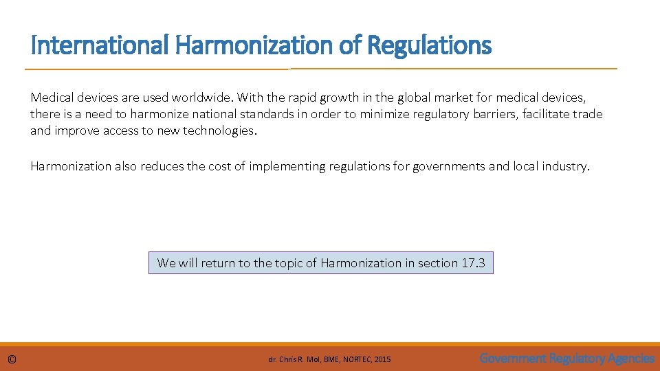 International Harmonization of Regulations Medical devices are used worldwide. With the rapid growth in