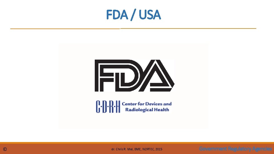 FDA / USA © dr. Chris R. Mol, BME, NORTEC, 2015 Government Regulatory Agencies