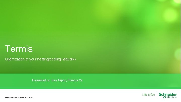 Termis Optimization of your heating/cooling networks Presented by: Esa Teppo, Planora Oy Confidential Property