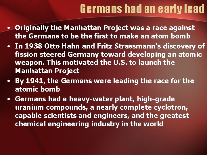 Germans had an early lead • Originally the Manhattan Project was a race against