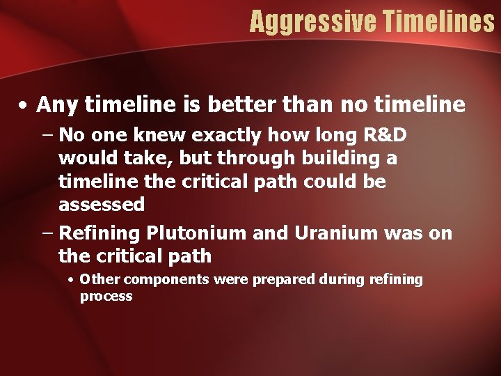 Aggressive Timelines • Any timeline is better than no timeline – No one knew