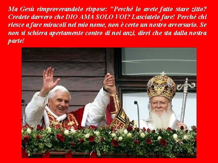 Ma Gesù rimproverandolo rispose: "Perché lo avete fatto stare zitto? Credete davvero che DIO