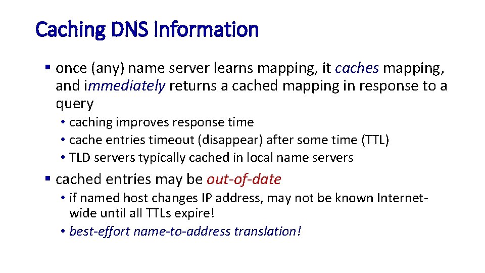 Caching DNS Information § once (any) name server learns mapping, it caches mapping, and