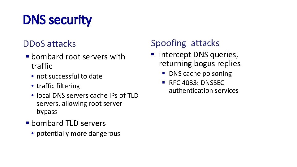 DNS security DDo. S attacks § bombard root servers with traffic • not successful