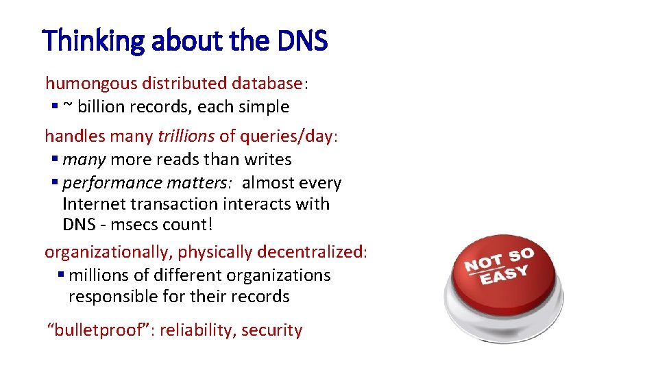 Thinking about the DNS humongous distributed database: § ~ billion records, each simple handles