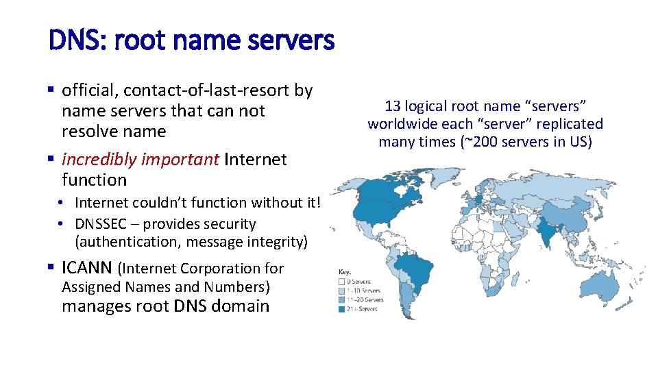 DNS: root name servers § official, contact-of-last-resort by name servers that can not resolve