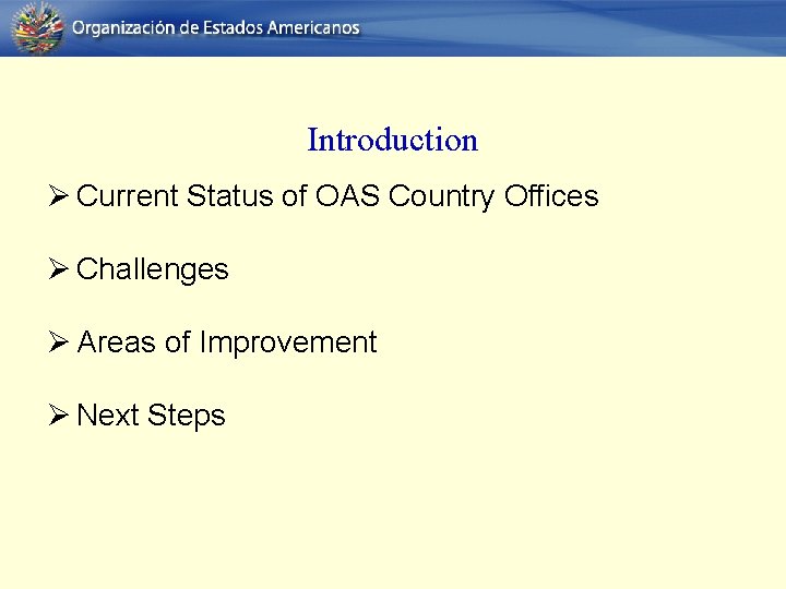 Introduction Ø Current Status of OAS Country Offices Ø Challenges Ø Areas of Improvement