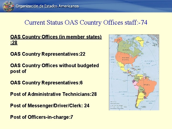 Current Status OAS Country Offices staff: -74 OAS Country Offices (in member states) :