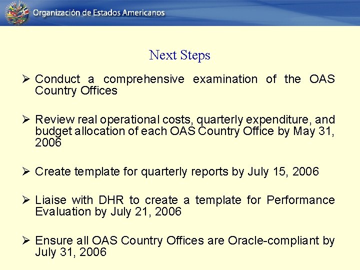 Next Steps Ø Conduct a comprehensive examination of the OAS Country Offices Ø Review