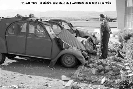 14 avril 1962, les dégâts colatéraux du plastiquage de la tour de contrôle (Anciens