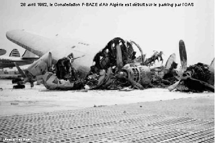 26 avril 1962, le Constellation F-BAZE d’Air Algérie est détruit sur le parking par