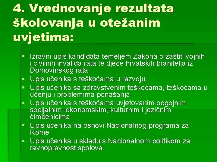 4. Vrednovanje rezultata školovanja u otežanim uvjetima: § Izravni upis kandidata temeljem Zakona o