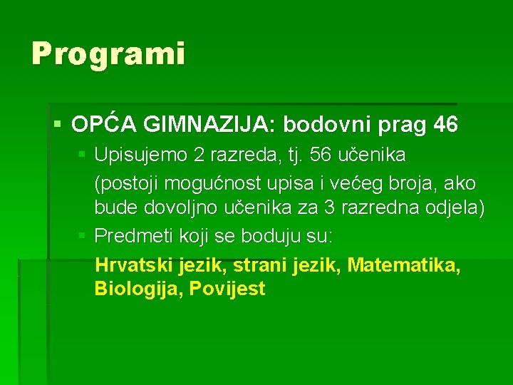 Programi § OPĆA GIMNAZIJA: bodovni prag 46 § Upisujemo 2 razreda, tj. 56 učenika