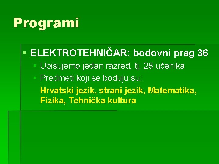 Programi § ELEKTROTEHNIČAR: bodovni prag 36 § Upisujemo jedan razred, tj. 28 učenika §