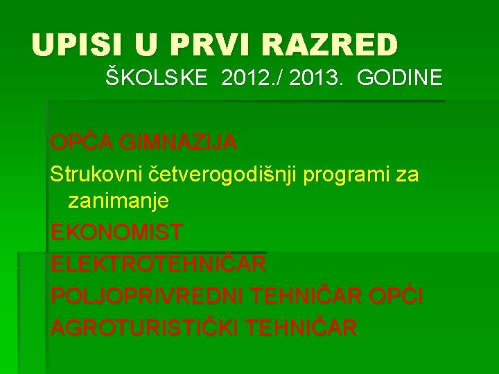 UPISI U PRVI RAZRED ŠKOLSKE 2012. / 2013. GODINE OPĆA GIMNAZIJA Strukovni četverogodišnji programi