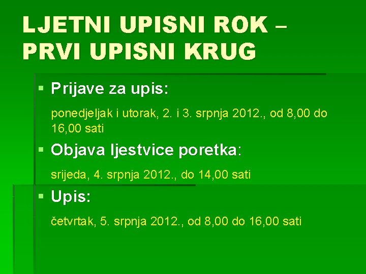 LJETNI UPISNI ROK – PRVI UPISNI KRUG § Prijave za upis: ponedjeljak i utorak,