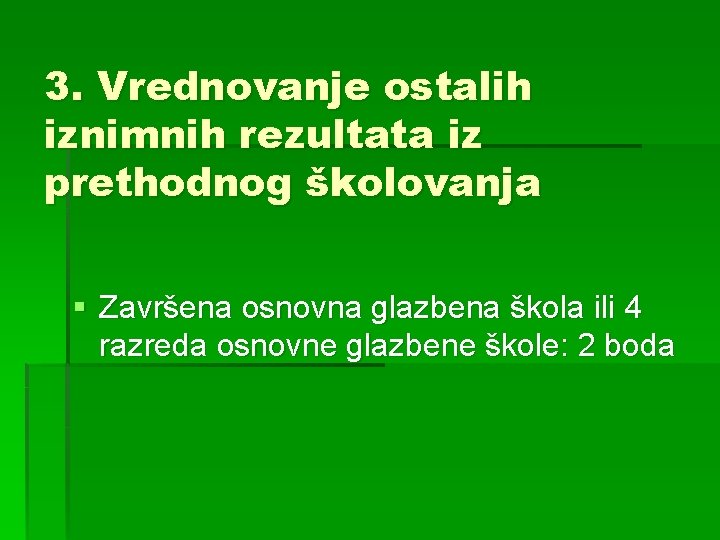 3. Vrednovanje ostalih iznimnih rezultata iz prethodnog školovanja § Završena osnovna glazbena škola ili